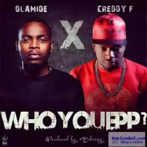 Creddy F - Who You Epp? ft. Olamide